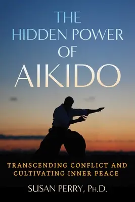 Le pouvoir caché de l'Aïkido : Transcender les conflits et cultiver la paix intérieure - The Hidden Power of Aikido: Transcending Conflict and Cultivating Inner Peace