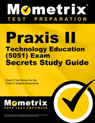 Praxis II Technology Education (5051) Exam Secrets Study Guide : Praxis II Test Review for the Praxis II : Subject Assessments (en anglais) - Praxis II Technology Education (5051) Exam Secrets Study Guide: Praxis II Test Review for the Praxis II: Subject Assessments