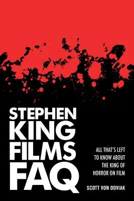 Stephen King Films FAQ : Tout ce qu'il faut savoir sur le roi de l'horreur au cinéma - Stephen King Films FAQ: All That's Left to Know About the King of Horror on Film