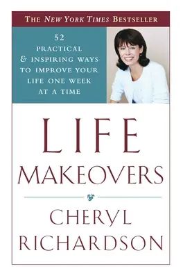 Life Makeovers : 52 façons pratiques et inspirantes d'améliorer votre vie une semaine à la fois - Life Makeovers: 52 Practical & Inspiring Ways to Improve Your Life One Week at a Time