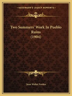 Deux étés de travail dans les ruines de Pueblo - Two Summers' Work In Pueblo Ruins