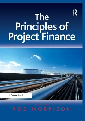 Les principes du financement de projet. Édité par Rod Morrison - The Principles of Project Finance. Edited by Rod Morrison