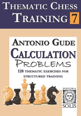 Formation thématique aux échecs : Livre 7 - Problèmes de calcul - Thematic Chess Training: Book 7 - Calculation Problems