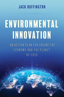 Innovation environnementale : Un plan d'action pour sauver l'économie et la planète d'ici 2050 - Environmental Innovation: An Action Plan for Saving the Economy and the Planet by 2050