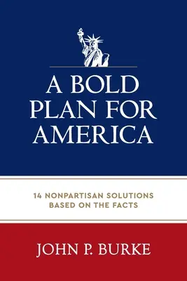 Un plan audacieux pour l'Amérique : 14 solutions non partisanes basées sur les faits - A Bold Plan for America: 14 Nonpartisan Solutions Based on the Facts