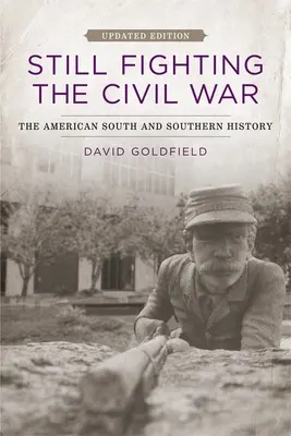 La guerre de Sécession : le Sud américain et l'histoire du Sud - Still Fighting the Civil War: The American South and Southern History