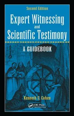 Témoignage d'expert et témoignage scientifique : Un guide, deuxième édition - Expert Witnessing and Scientific Testimony: A Guidebook, Second Edition