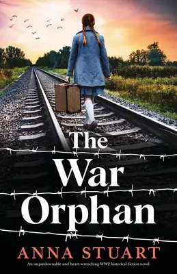 L'orphelin de guerre : un roman de fiction historique sur la Seconde Guerre mondiale qui ne laisse personne indifférent et qui déchire le cœur - The War Orphan: An unputdownable and heart-wrenching WW2 historical fiction novel