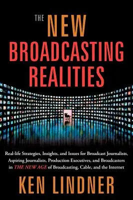 Les nouvelles réalités de la radiodiffusion : Stratégies, idées et questions concrètes pour les journalistes de la radio et de la télévision, les aspirants journalistes, les responsables de la production et les professionnels de l'audiovisuel. - The New Broadcasting Realities: Real-Life Strategies, Insights, and Issues for Broadcast Journalists, Aspiring Journalists, Production Executives, and