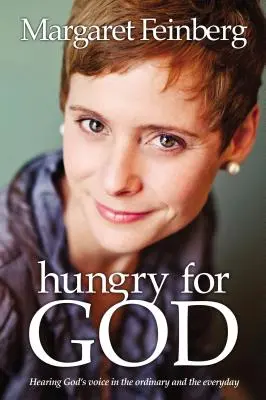 La faim de Dieu : Entendre la voix de Dieu dans l'ordinaire et le quotidien - Hungry for God: Hearing God's Voice in the Ordinary and the Everyday