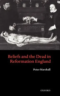 Les croyances et les morts dans l'Angleterre de la Réforme - Beliefs and the Dead in Reformation England