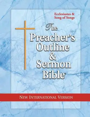 Les grandes lignes du prédicateur et la Bible du Sermon : Ecclésiaste et Cantique des Cantiques : Nouvelle version internationale - The Preacher's Outline & Sermon Bible: Ecclesiastes & Song of Songs: New International Version