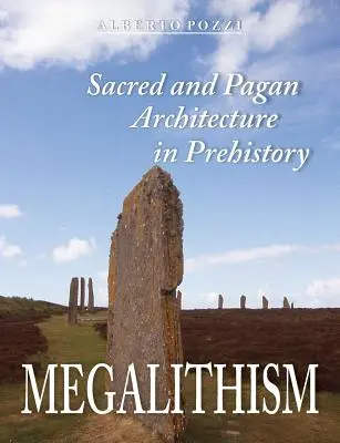 Mégalithisme : L'architecture sacrée et païenne dans la préhistoire - Megalithism: Sacred and Pagan Architecture in Prehistory