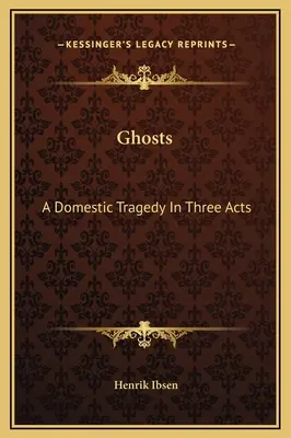 Fantômes : Une tragédie domestique en trois actes - Ghosts: A Domestic Tragedy In Three Acts