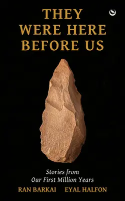 Ils étaient là avant nous : histoires du premier million d'années - They Were Here Before Us: Stories from the First Million Years