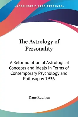 L'astrologie de la personnalité : Une reformulation des concepts et des idéaux astrologiques en termes de psychologie et de philosophie contemporaines 1936 - The Astrology of Personality: A Reformulation of Astrological Concepts and Ideals in Terms of Contemporary Psychology and Philosophy 1936