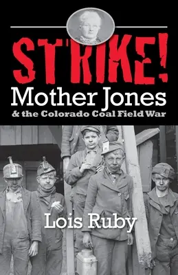 Strike ! Mother Jones et la guerre du charbon au Colorado - Strike!: Mother Jones & the Colorado Coal Field War