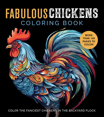 Fabulous Chickens Coloring Book : Coloriez les plus belles poules de la basse-cour - Plus de 100 pages à colorier ! - Fabulous Chickens Coloring Book: Color the Fanciest Chickens in the Backyard Flock - More Than 100 Pages to Color!