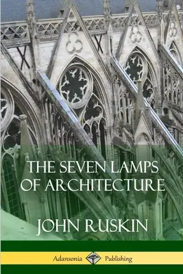 Les sept lampes de l'architecture - The Seven Lamps of Architecture