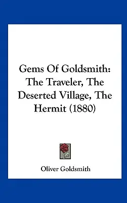 Les joyaux de l'orfèvrerie : Le voyageur, le village désert, l'ermite - Gems of Goldsmith: The Traveler, the Deserted Village, the Hermit