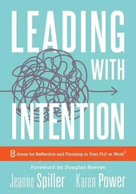 Diriger avec intention : Diriger avec intention : Huit domaines de réflexion et de planification dans votre PLC au travail (40+ Educational Leadership Pra) - Leading with Intention: Leading with Intention: Eight Areas for Reflection and Planning in Your PLC at Work(r) (40+ Educational Leadership Pra
