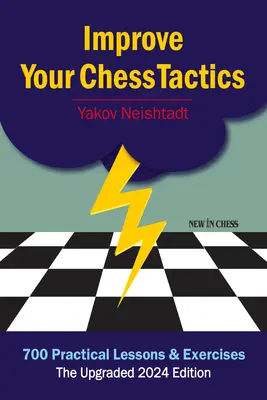 Améliorez votre tactique aux échecs : 700 leçons et exercices pratiques - Improve Your Chess Tactics: 700 Practical Lessons & Exercises