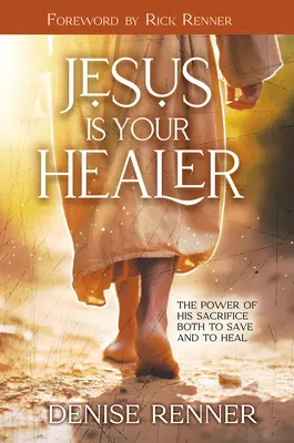 Jésus est votre guérisseur : Le pouvoir de son sacrifice pour sauver et guérir - Jesus is Your Healer: The Power of His Sacrifice Both to Save and to Heal