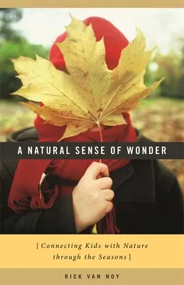 Un sens naturel de l'émerveillement : Les enfants et la nature au fil des saisons - A Natural Sense of Wonder: Connecting Kids with Nature Through the Seasons