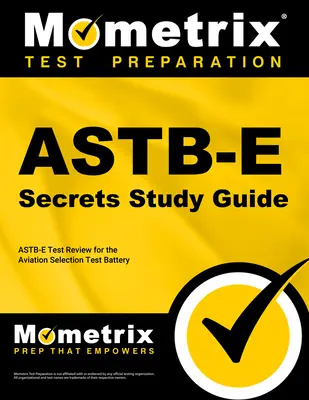 Guide d'étude Astb-E Secrets : Révision du test Astb-E pour la batterie de tests de sélection aéronautique - Astb-E Secrets Study Guide: Astb-E Test Review for the Aviation Selection Test Battery