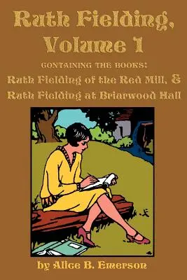 Ruth Fielding, Volume 1 : ...of the Red Mill & ...at Briarwood Hall - Ruth Fielding, Volume 1: ...of the Red Mill & ...at Briarwood Hall