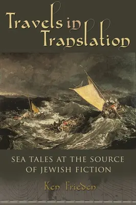 Travels in Translation : Récits de mer à la source de la fiction juive - Travels in Translation: Sea Tales at the Source of Jewish Fiction