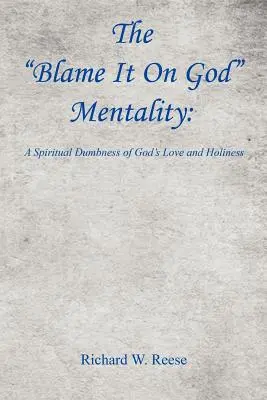 La mentalité de la faute à Dieu : Un abrutissement spirituel de l'amour et de la sainteté de Dieu - The Blame It on God Mentality: A Spiritual Dumbness of God's Love and Holiness