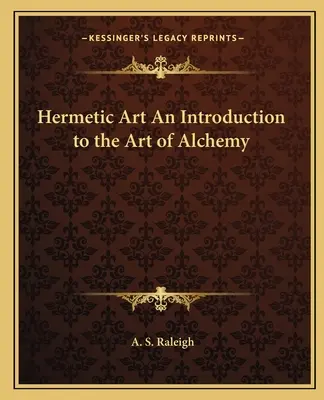 L'art hermétique : une introduction à l'art de l'alchimie - Hermetic Art An Introduction to the Art of Alchemy