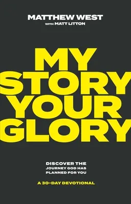 Mon histoire, ta gloire : Découvrez le voyage que Dieu a prévu pour vous - un dévotionnel de 30 jours - My Story, Your Glory: Discover the Journey God Has Planned for You--A 30-Day Devotional