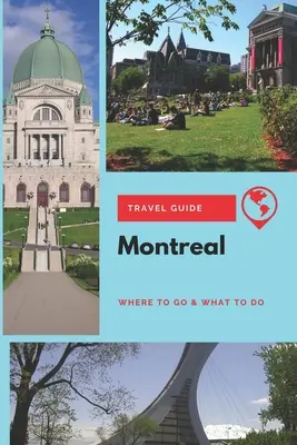 Guide de voyage de Montréal : Où aller et quoi faire - Montreal Travel Guide: Where to Go & What to Do