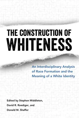 La construction de la blancheur : Une analyse interdisciplinaire de la formation de la race et de la signification de l'identité blanche - Construction of Whiteness: An Interdisciplinary Analysis of Race Formation and the Meaning of a White Identity