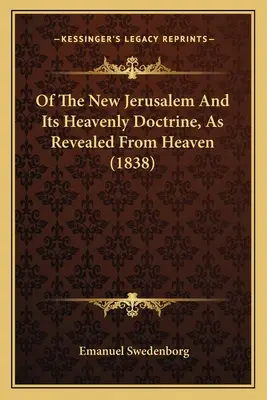 De la nouvelle Jérusalem et de sa doctrine céleste, telle qu'elle est révélée du ciel - Of The New Jerusalem And Its Heavenly Doctrine, As Revealed From Heaven