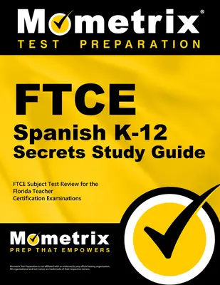 Guide d'étude FTCE Spanish K-12 Secrets : FTCE Examination Review for the Florida Teacher Certification Examinations (Examen de certification des enseignants de Floride) - FTCE Spanish K-12 Secrets Study Guide: FTCE Exam Review for the Florida Teacher Certification Examinations