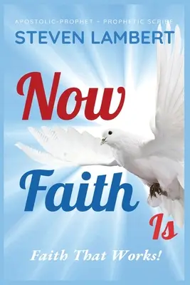 La foi est maintenant : la foi qui agit ! - Now Faith Is: Faith That Works!