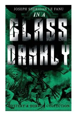 IN A GLASS DARKLY (Mystery & Horror Collection) : Les affaires les plus étranges du détective occulte Dr. Martin Hesselius : Le thé vert, Le familier, Monsieur le juge - IN A GLASS DARKLY (Mystery & Horror Collection): The Strangest Cases of the Occult Detective Dr. Martin Hesselius: Green Tea, The Familiar, Mr Justice