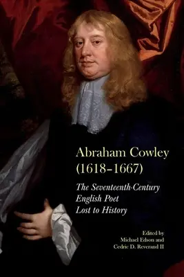 Abraham Cowley (1618-1667) : Un poète anglais du XVIIe siècle retrouvé - Abraham Cowley (1618-1667): A Seventeenth-Century English Poet Recovered