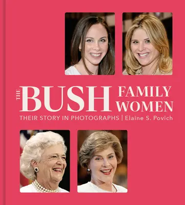 Les femmes de la famille Bush : Leur histoire en photos - The Bush Family Women: Their Story in Photographs
