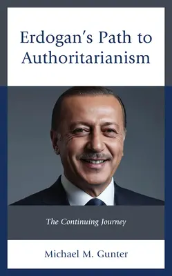 La voie de l'autoritarisme d'Erdogan : Le voyage continue - Erdogan's Path to Authoritarianism: The Continuing Journey