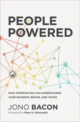 People Powered : Comment les communautés peuvent dynamiser votre entreprise, votre marque et vos équipes - People Powered: How Communities Can Supercharge Your Business, Brand, and Teams