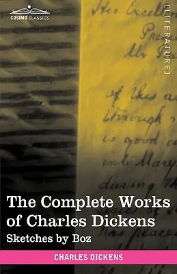 Les œuvres complètes de Charles Dickens (en 30 volumes illustrés) : Sketches by Boz - The Complete Works of Charles Dickens (in 30 Volumes, Illustrated): Sketches by Boz