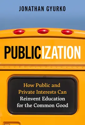 Publicisation : Comment les intérêts publics et privés peuvent réinventer l'éducation pour le bien commun - Publicization: How Public and Private Interests Can Reinvent Education for the Common Good