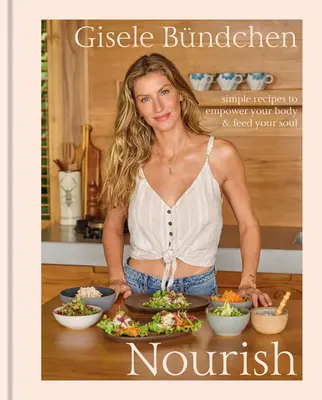 Nourrir : Des recettes simples pour renforcer votre corps et nourrir votre âme : un livre de cuisine pour un mode de vie sain - Nourish: Simple Recipes to Empower Your Body and Feed Your Soul: A Healthy Lifestyle Cookbook