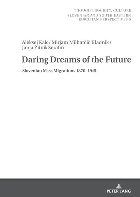 Rêves audacieux de l'avenir : Les migrations de masse slovènes 1870-1945 - Daring Dreams of the Future: Slovenian Mass Migrations 1870-1945