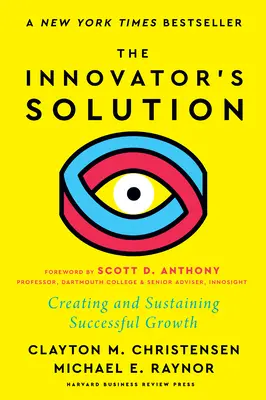 La solution de l'innovateur, avec un nouvel avant-propos : Créer et maintenir une croissance réussie - The Innovator's Solution, with a New Foreword: Creating and Sustaining Successful Growth