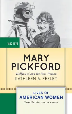 Mary Pickford : Hollywood et la nouvelle femme - Mary Pickford: Hollywood and the New Woman